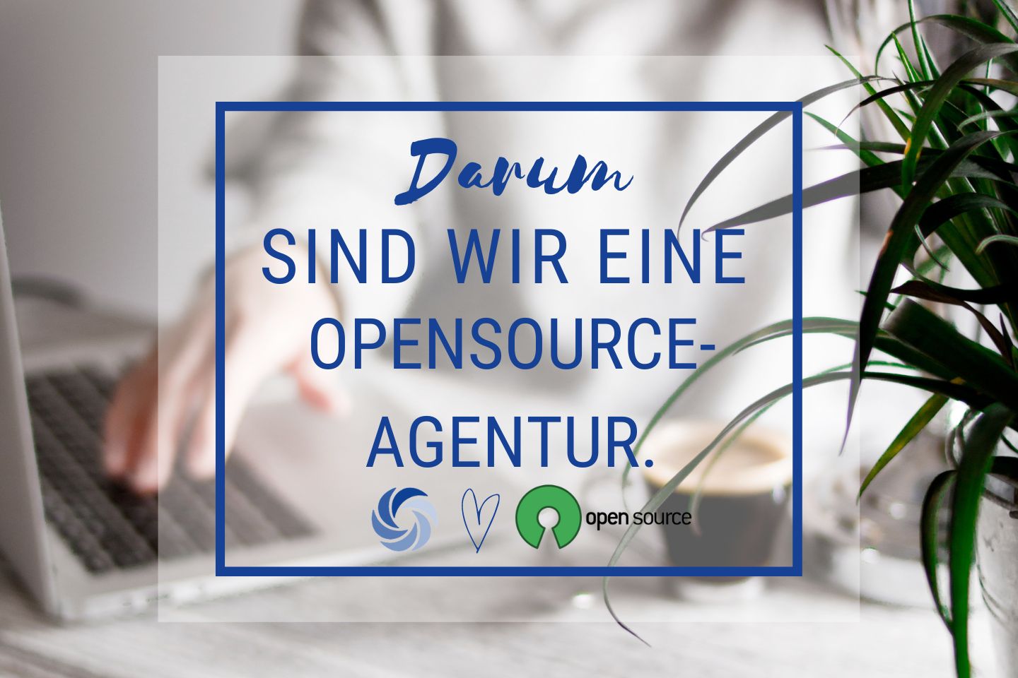 Warum der Einsatz von Opensource viele Vorteile mit sich bringt?